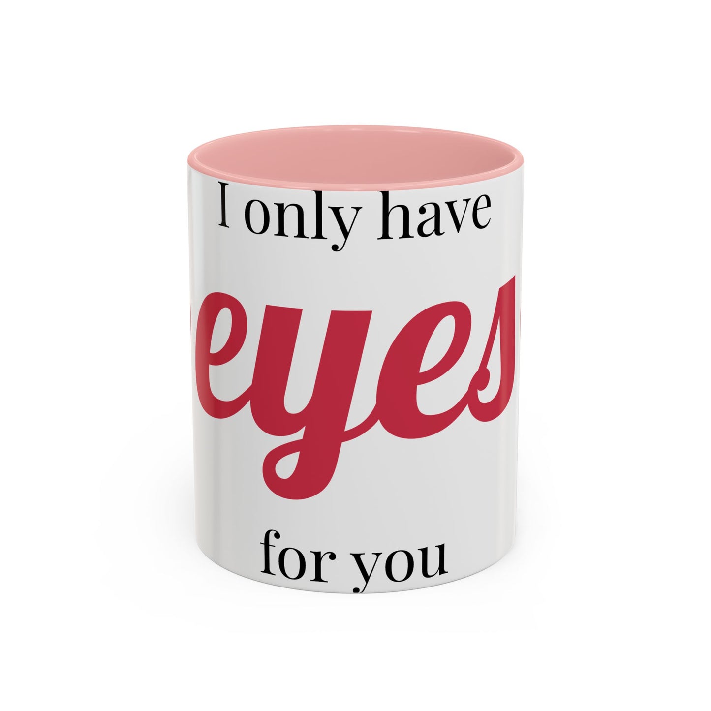 Coffee Mug — "I Only Have Eyes for You" Romantic Accent Mug
