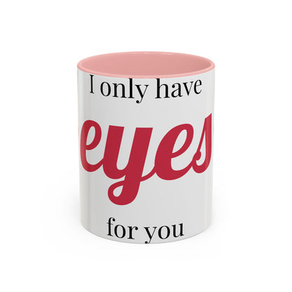 Coffee Mug — "I Only Have Eyes for You" Romantic Accent Mug