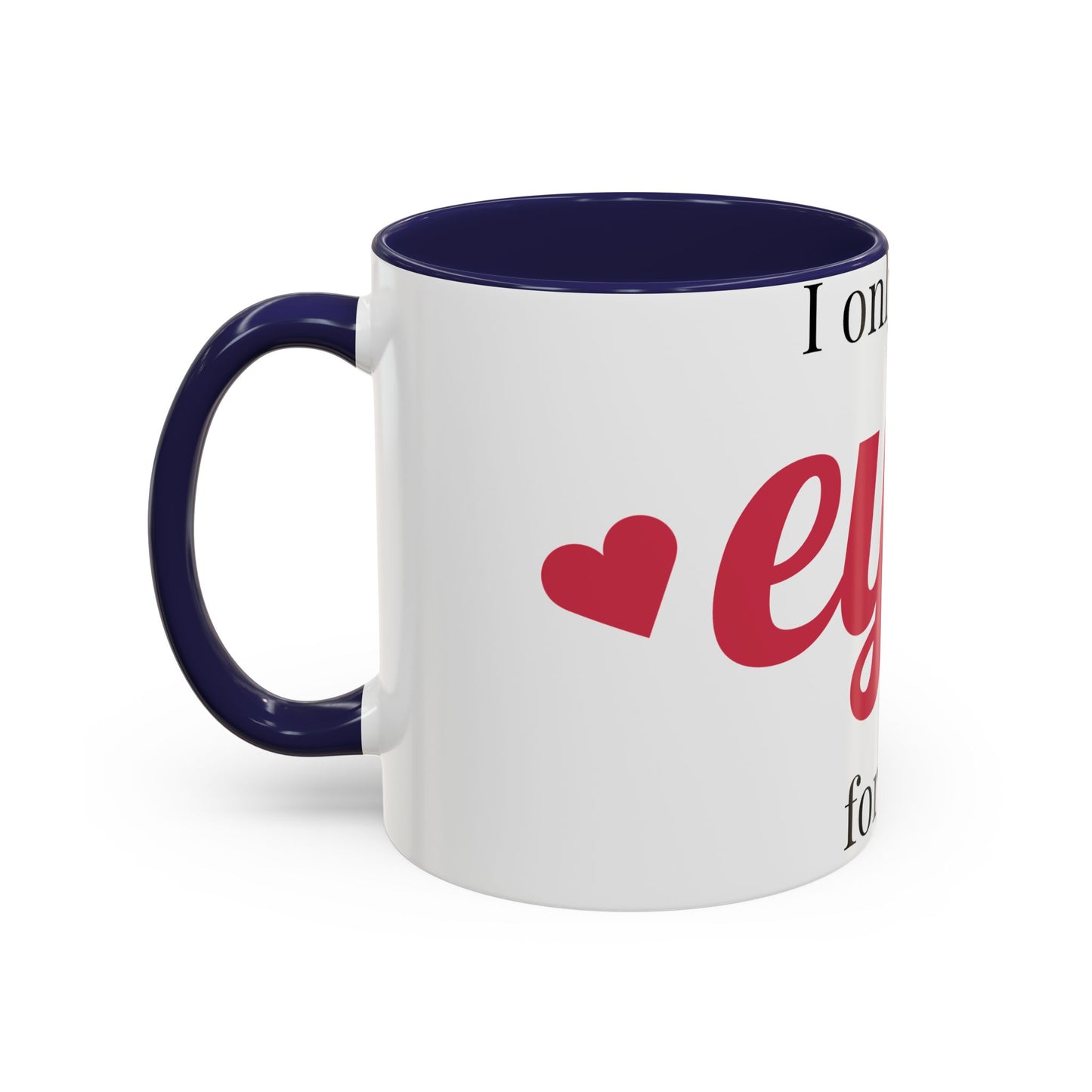 Coffee Mug — "I Only Have Eyes for You" Romantic Accent Mug