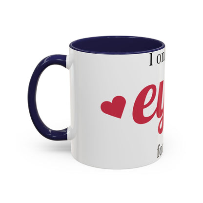 Coffee Mug — "I Only Have Eyes for You" Romantic Accent Mug