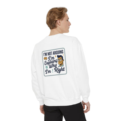 I'm Not Arguing Sweatshirt — "I'm Explaining Why I'm Right" Graphic Crewneck
