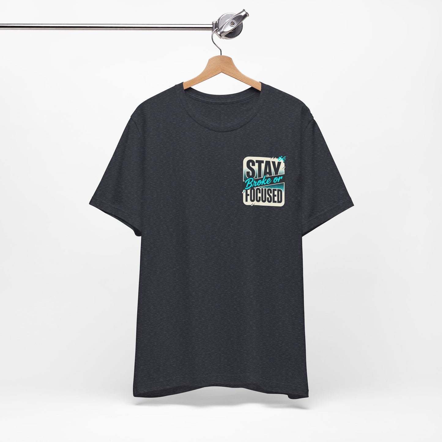Stay Focused / Built Not Given Fitness T‑Shirt — “Stay Broke or Focused” Motivational Gym Tee