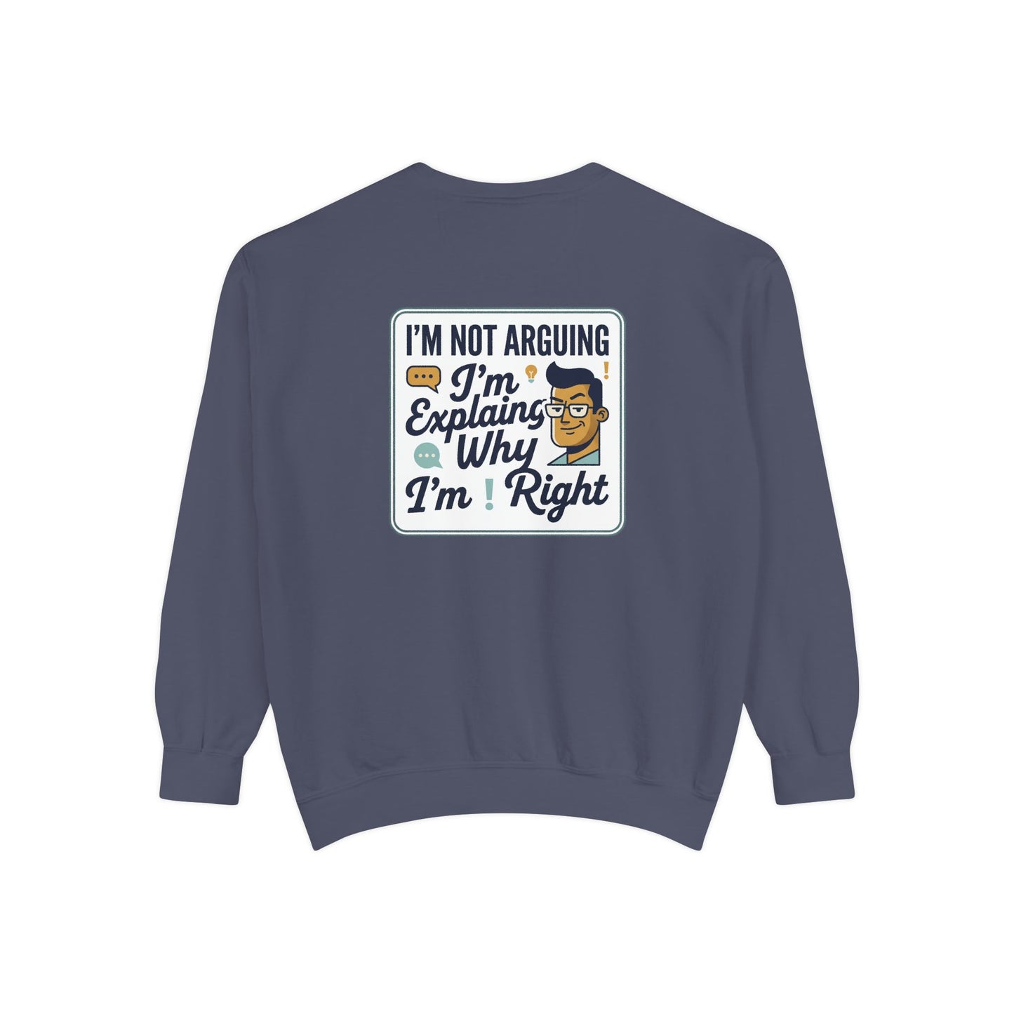 I'm Not Arguing Sweatshirt — "I'm Explaining Why I'm Right" Graphic Crewneck