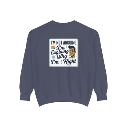 I'm Not Arguing Sweatshirt — "I'm Explaining Why I'm Right" Graphic Crewneck