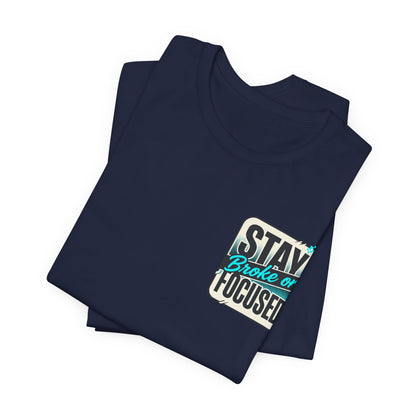Stay Focused / Built Not Given Fitness T‑Shirt — “Stay Broke or Focused” Motivational Gym Tee