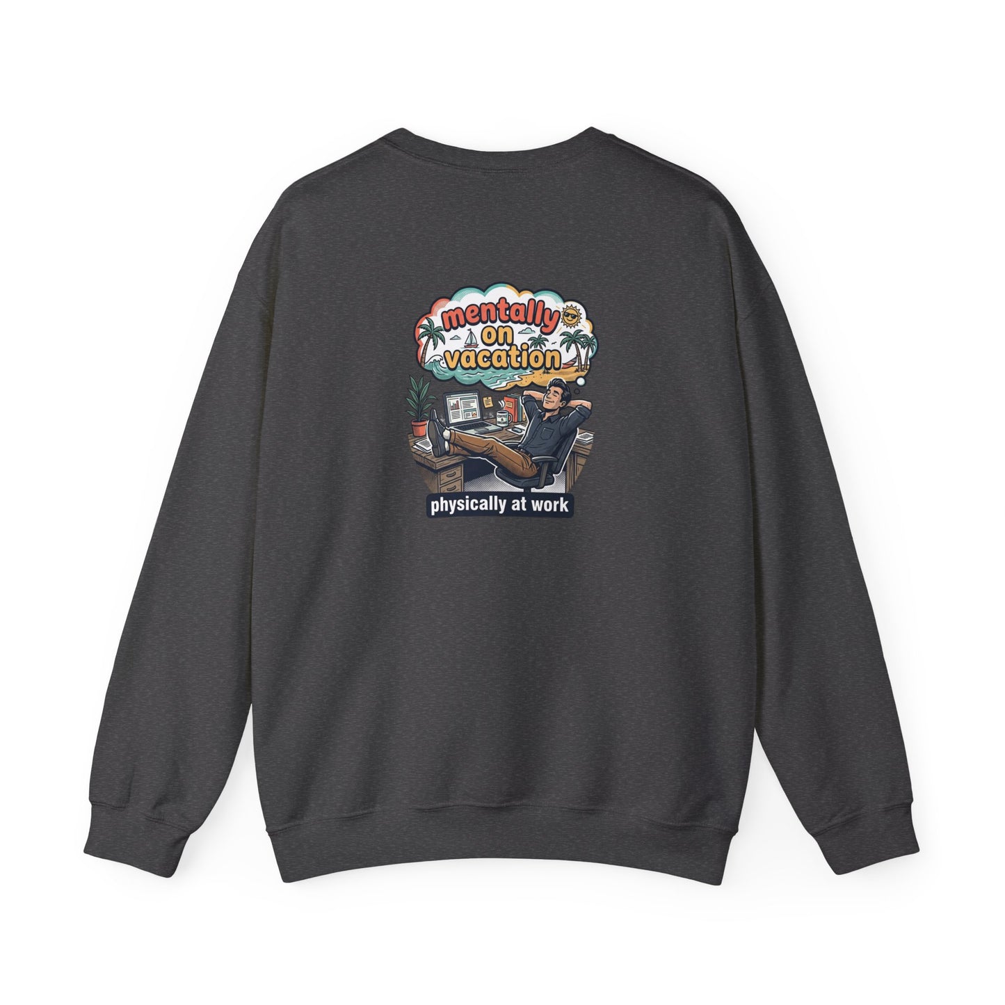 Crewneck Sweatshirt — "Mentally on Vacation, Physically at Work" Coffee Vibe