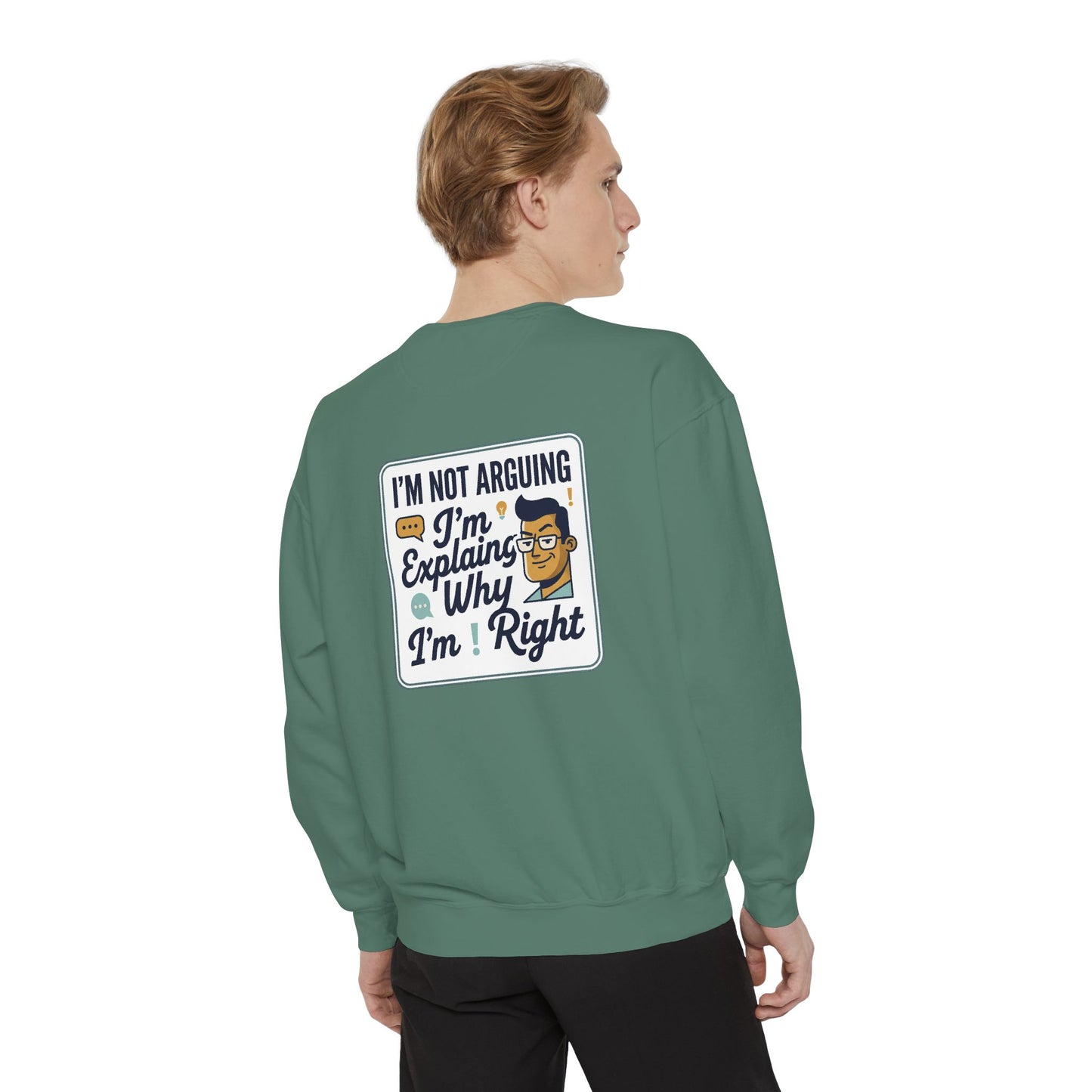 I'm Not Arguing Sweatshirt — "I'm Explaining Why I'm Right" Graphic Crewneck