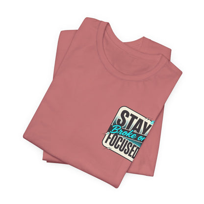 Stay Focused / Built Not Given Fitness T‑Shirt — “Stay Broke or Focused” Motivational Gym Tee