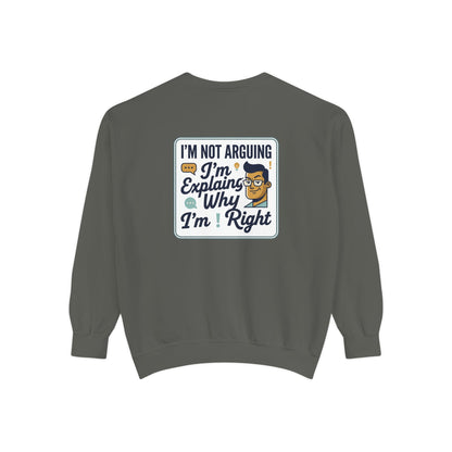 I'm Not Arguing Sweatshirt — "I'm Explaining Why I'm Right" Graphic Crewneck