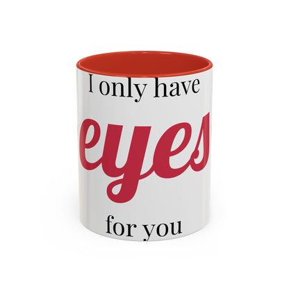 Coffee Mug — "I Only Have Eyes for You" Romantic Accent Mug