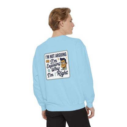 I'm Not Arguing Sweatshirt — "I'm Explaining Why I'm Right" Graphic Crewneck