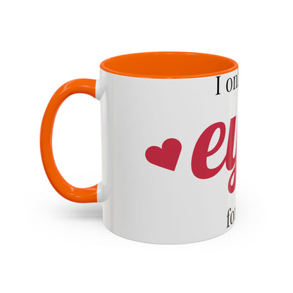 Coffee Mug — "I Only Have Eyes for You" Romantic Accent Mug