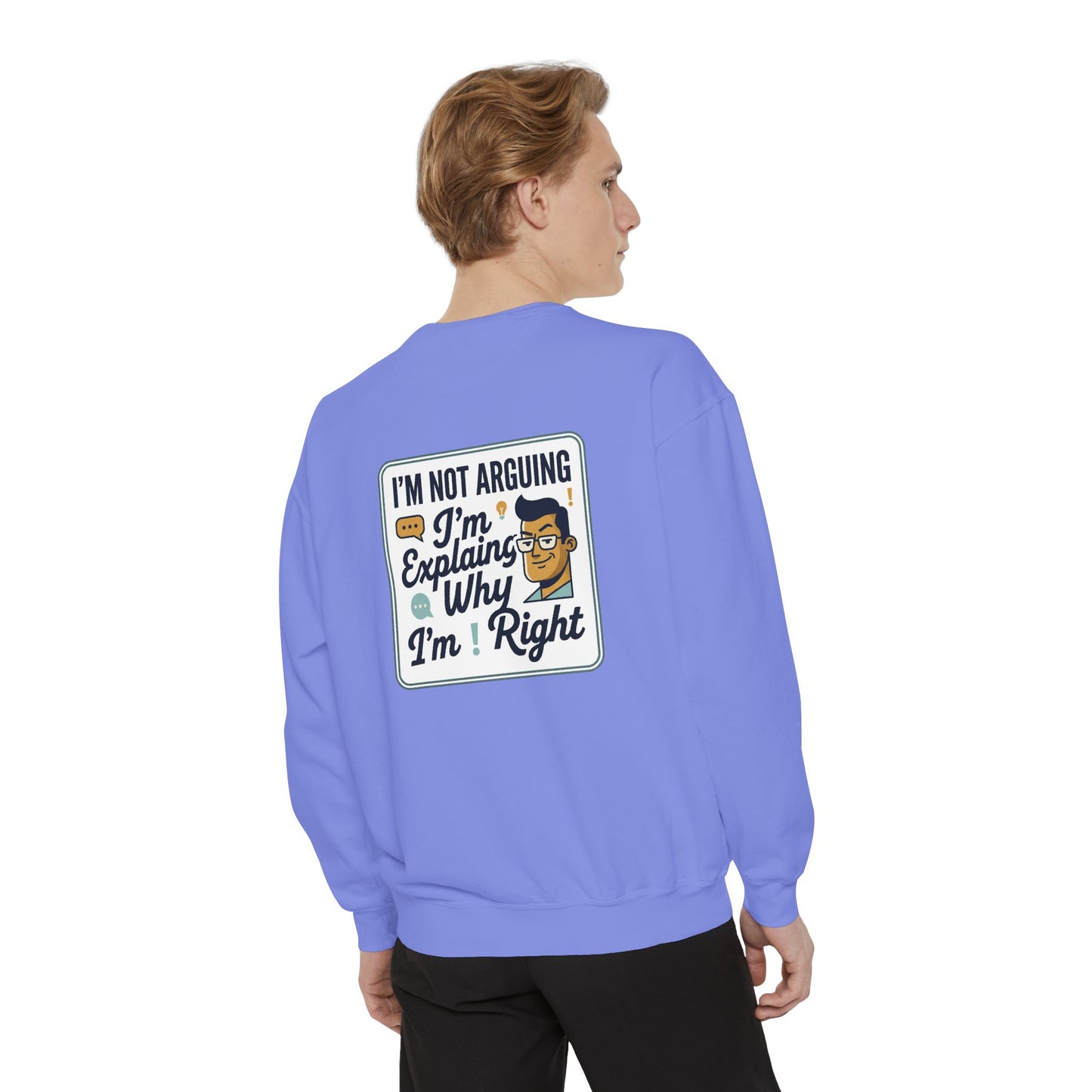 I'm Not Arguing Sweatshirt — "I'm Explaining Why I'm Right" Graphic Crewneck