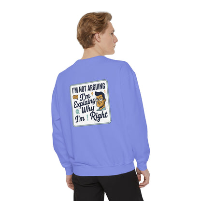 I'm Not Arguing Sweatshirt — "I'm Explaining Why I'm Right" Graphic Crewneck