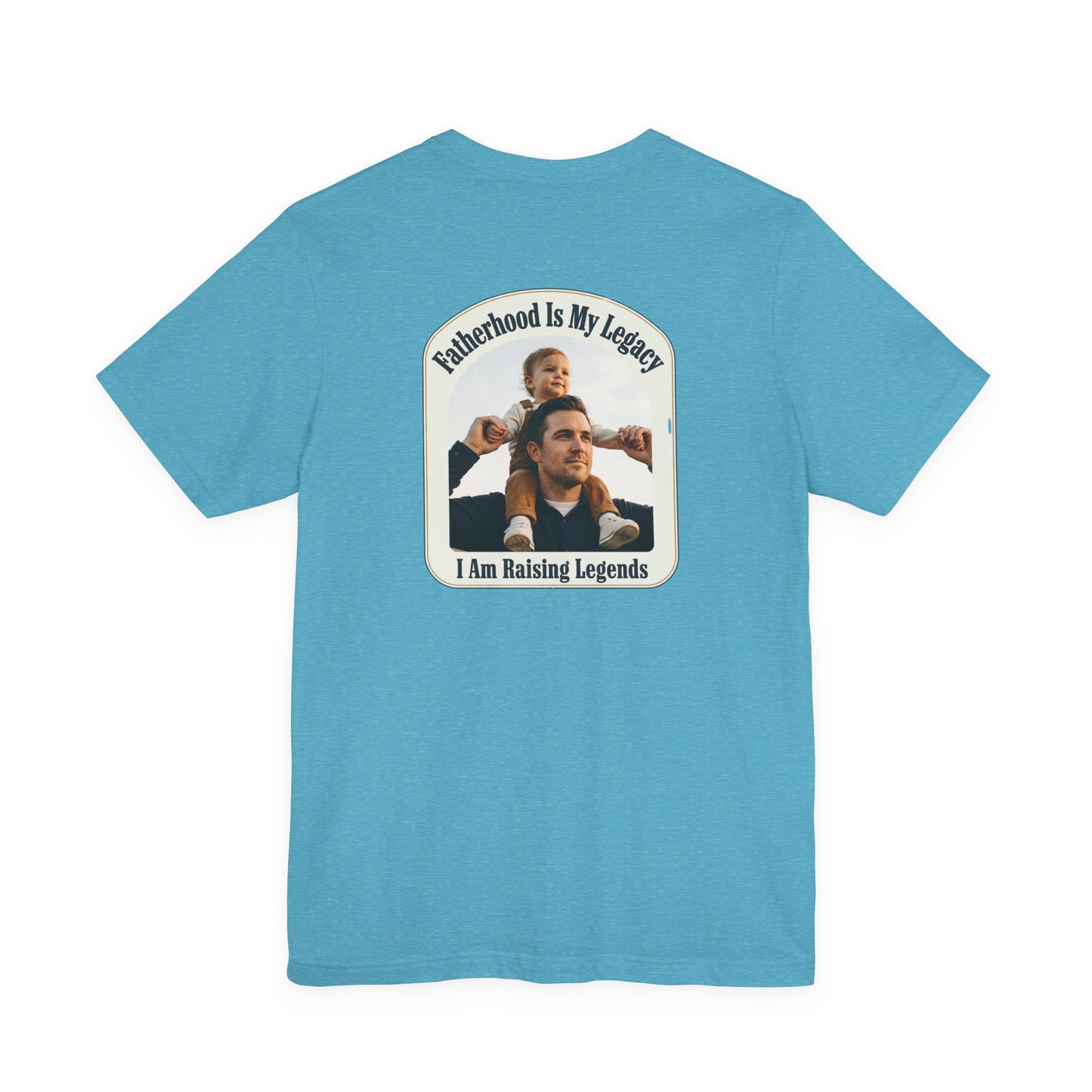 Fatherhood Is My Legacy T-Shirt — I Am Raising Legends Dad Tee
