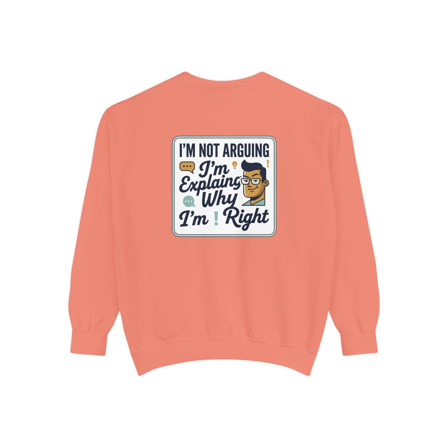 I'm Not Arguing Sweatshirt — "I'm Explaining Why I'm Right" Graphic Crewneck
