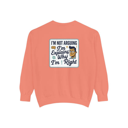 I'm Not Arguing Sweatshirt — "I'm Explaining Why I'm Right" Graphic Crewneck