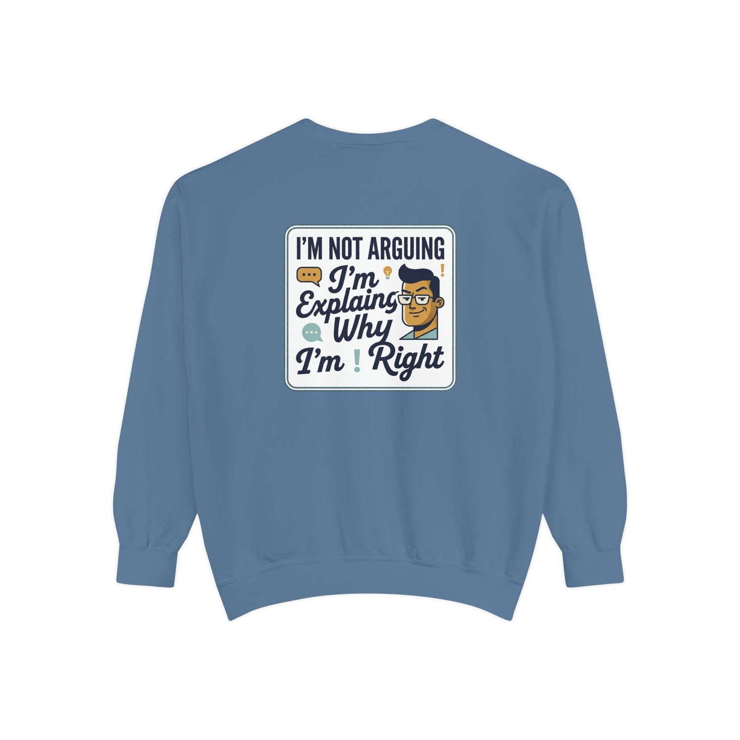 I'm Not Arguing Sweatshirt — "I'm Explaining Why I'm Right" Graphic Crewneck