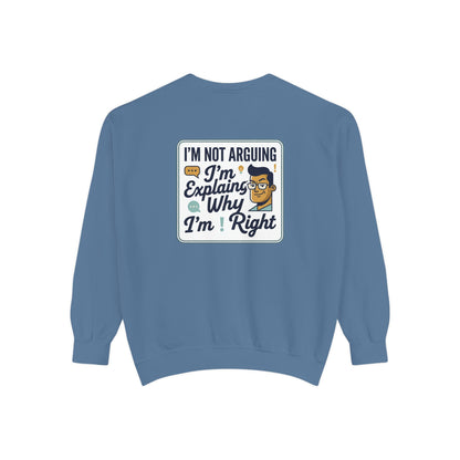 I'm Not Arguing Sweatshirt — "I'm Explaining Why I'm Right" Graphic Crewneck