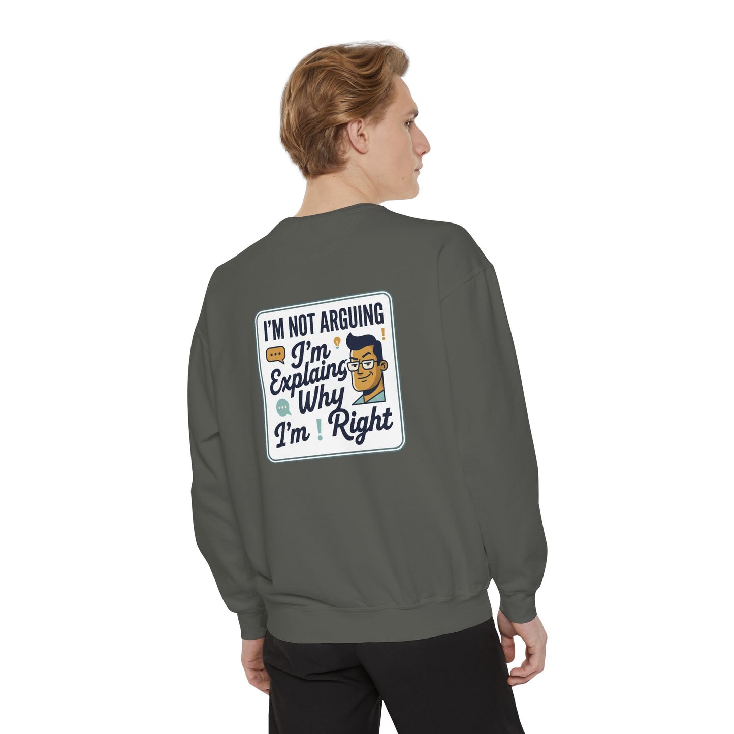 I'm Not Arguing Sweatshirt — "I'm Explaining Why I'm Right" Graphic Crewneck