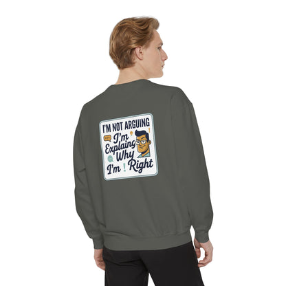 I'm Not Arguing Sweatshirt — "I'm Explaining Why I'm Right" Graphic Crewneck