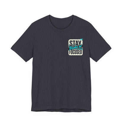 Stay Focused / Built Not Given Fitness T‑Shirt — “Stay Broke or Focused” Motivational Gym Tee