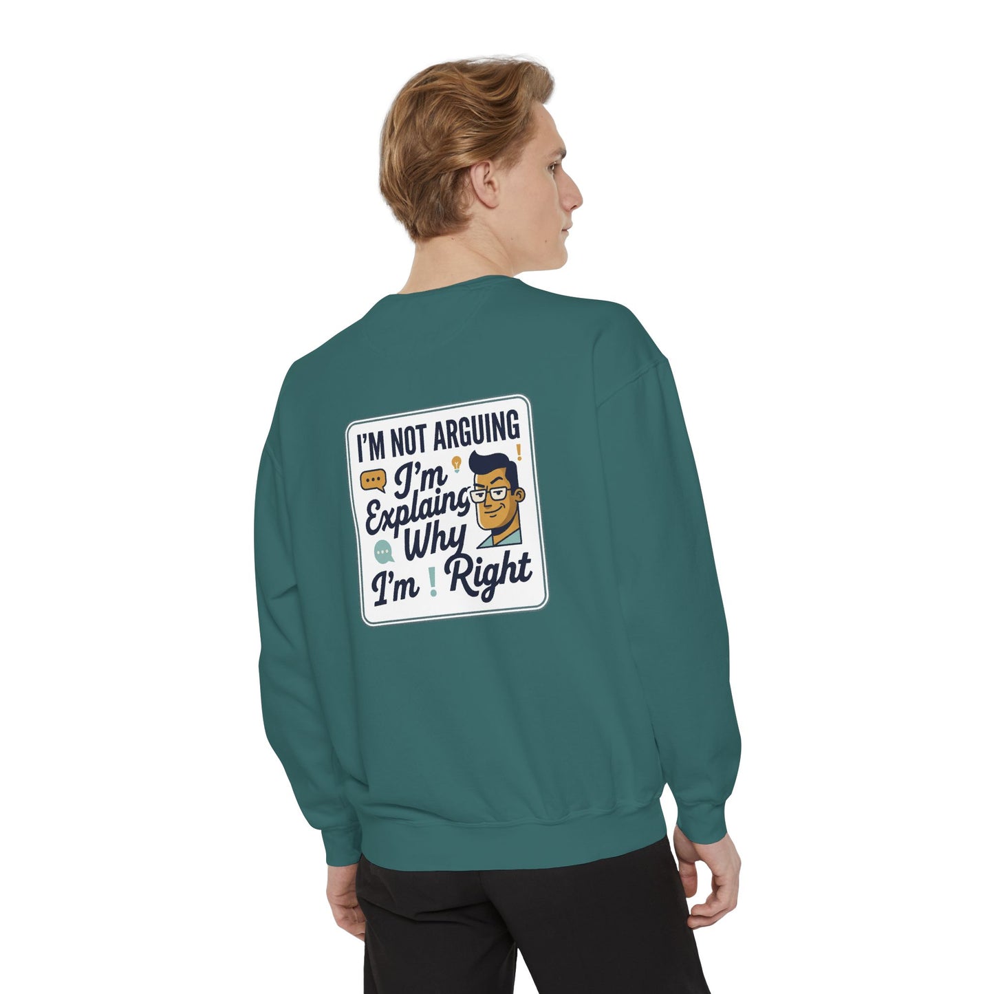 I'm Not Arguing Sweatshirt — "I'm Explaining Why I'm Right" Graphic Crewneck