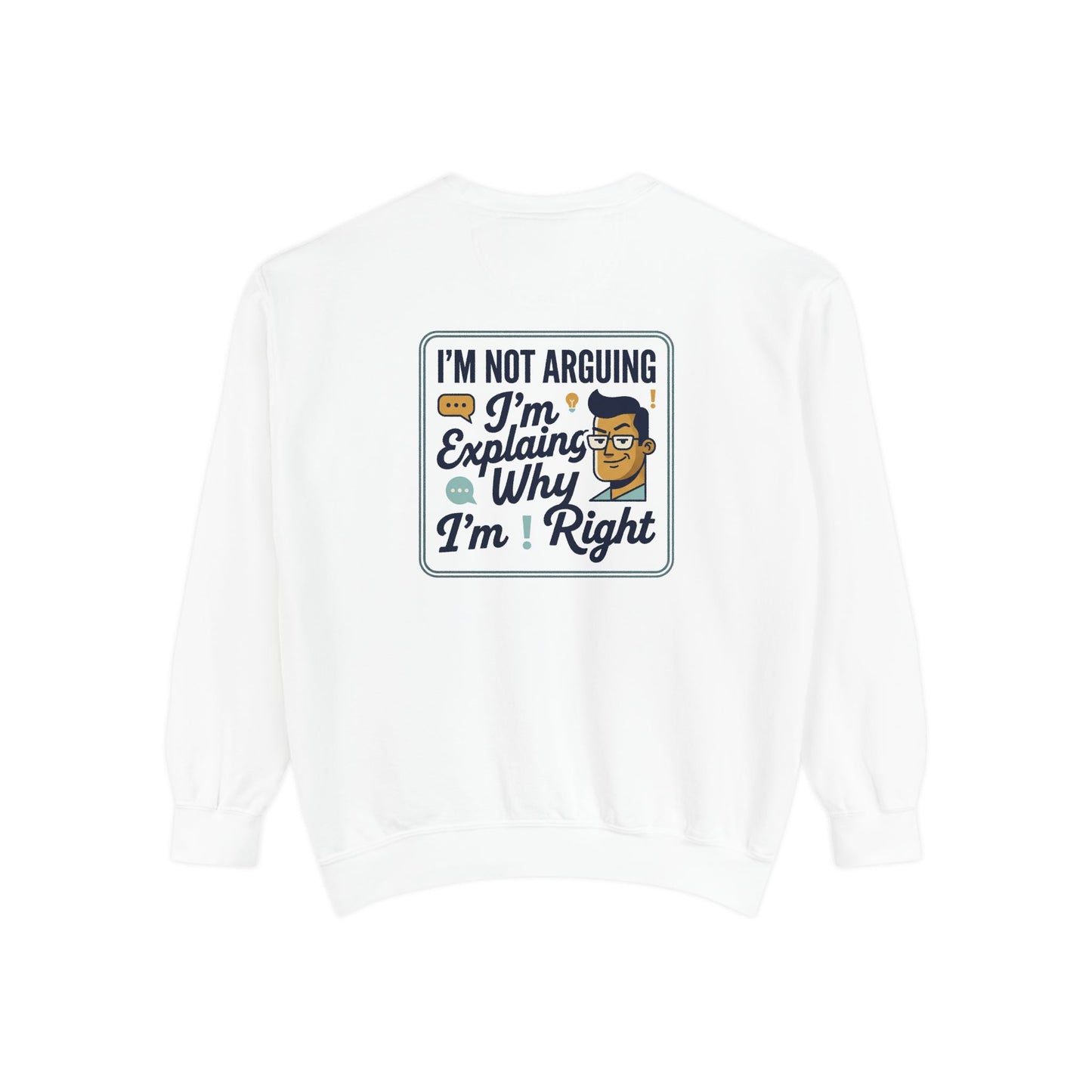 I'm Not Arguing Sweatshirt — "I'm Explaining Why I'm Right" Graphic Crewneck