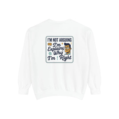 I'm Not Arguing Sweatshirt — "I'm Explaining Why I'm Right" Graphic Crewneck