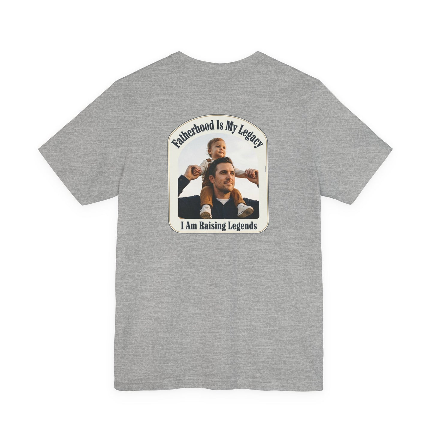 Fatherhood Is My Legacy T-Shirt — I Am Raising Legends Dad Tee