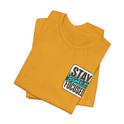 Stay Focused / Built Not Given Fitness T‑Shirt — “Stay Broke or Focused” Motivational Gym Tee