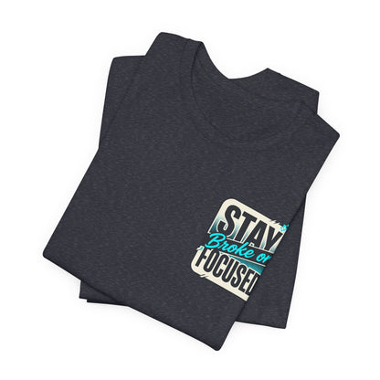 Stay Focused / Built Not Given Fitness T‑Shirt — “Stay Broke or Focused” Motivational Gym Tee