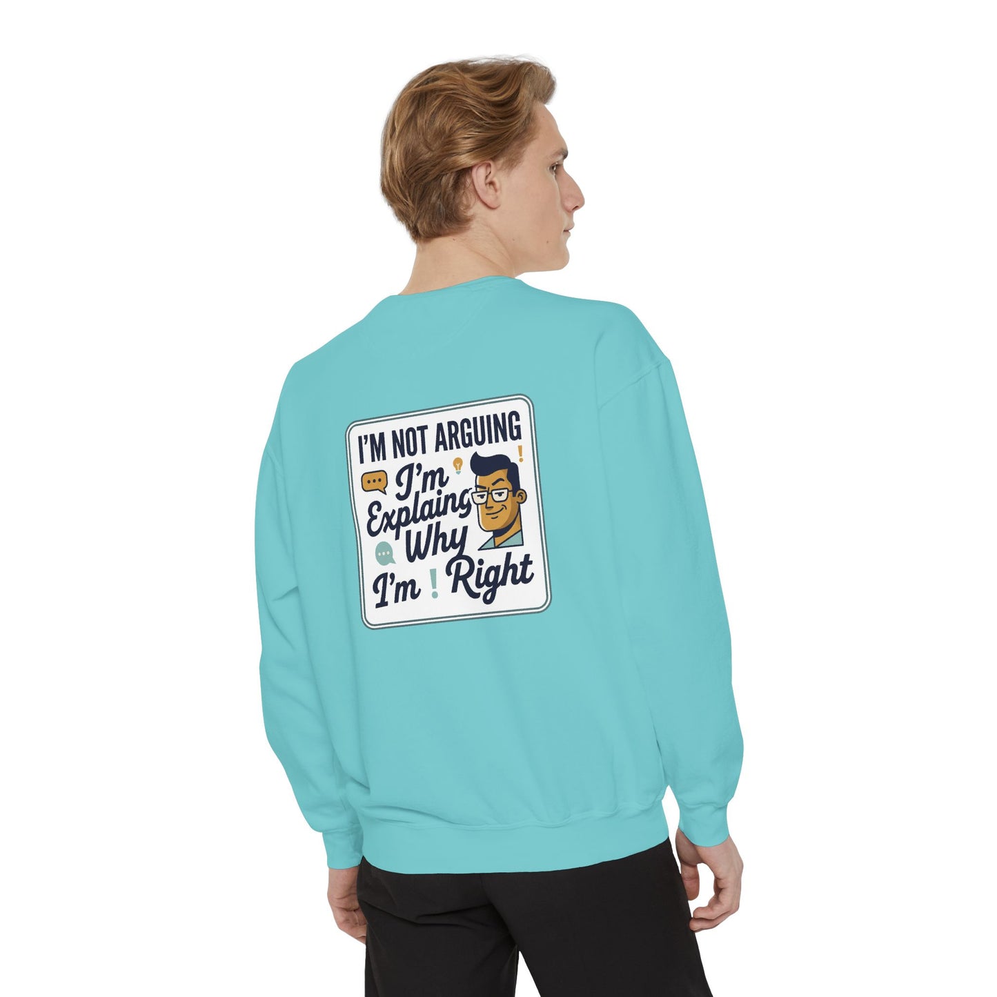 I'm Not Arguing Sweatshirt — "I'm Explaining Why I'm Right" Graphic Crewneck