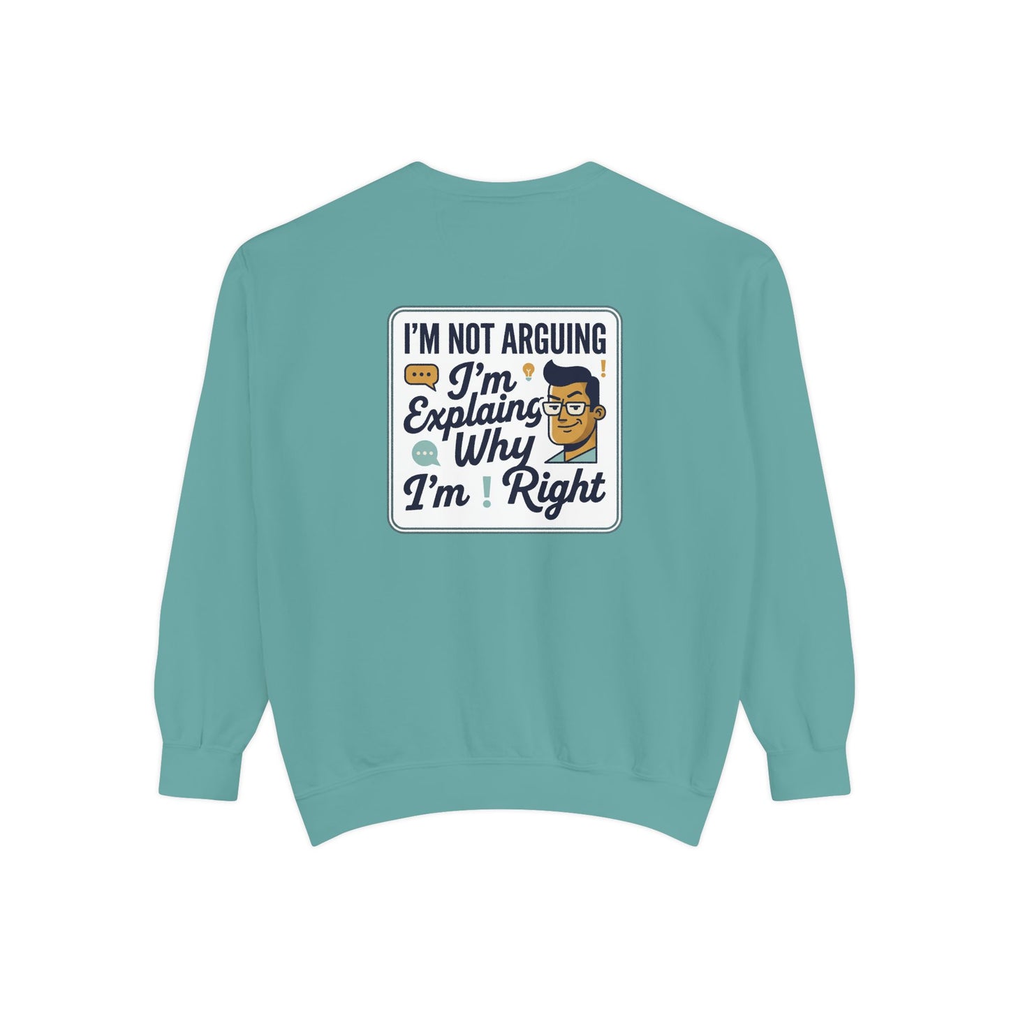 I'm Not Arguing Sweatshirt — "I'm Explaining Why I'm Right" Graphic Crewneck
