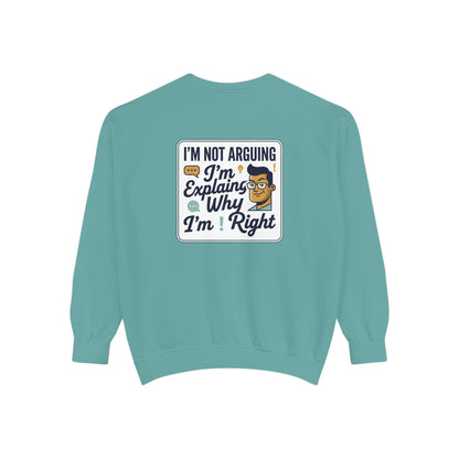 I'm Not Arguing Sweatshirt — "I'm Explaining Why I'm Right" Graphic Crewneck