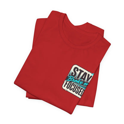 Stay Focused / Built Not Given Fitness T‑Shirt — “Stay Broke or Focused” Motivational Gym Tee
