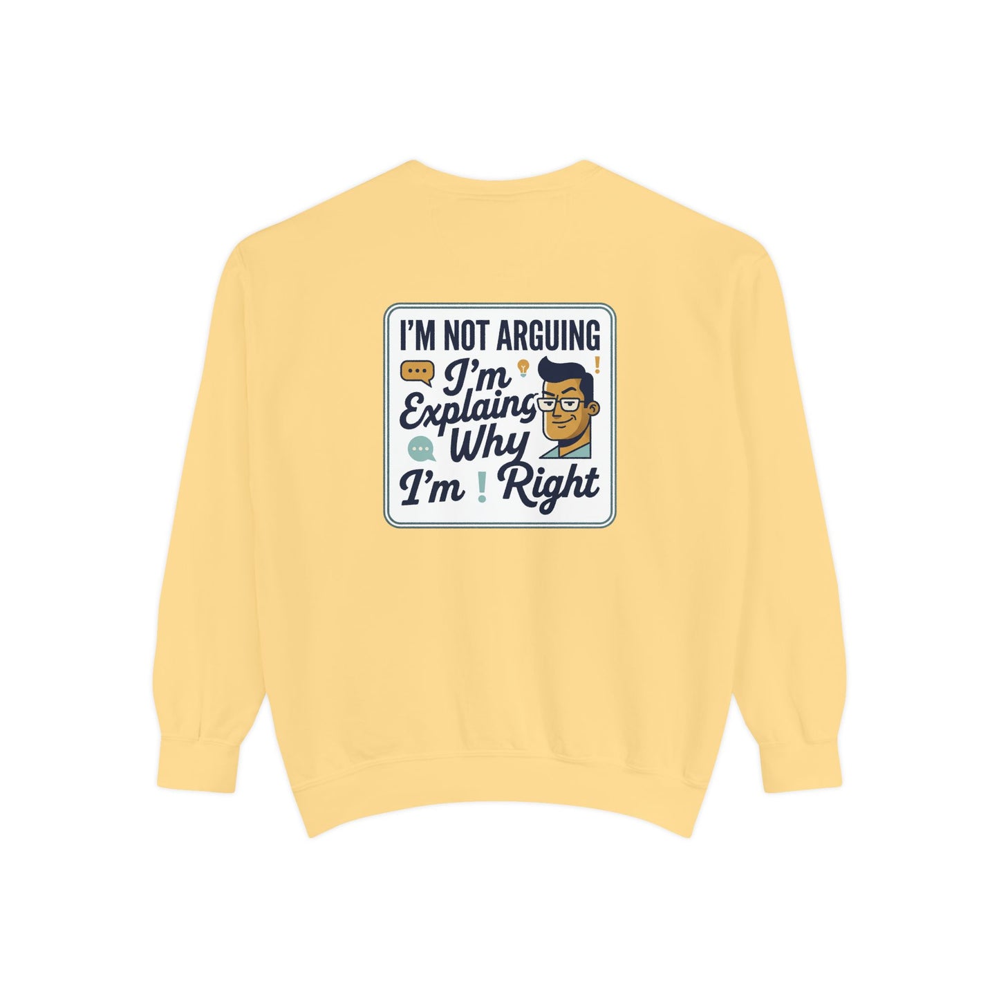 I'm Not Arguing Sweatshirt — "I'm Explaining Why I'm Right" Graphic Crewneck