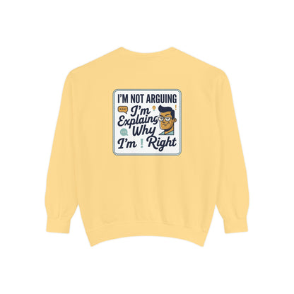 I'm Not Arguing Sweatshirt — "I'm Explaining Why I'm Right" Graphic Crewneck