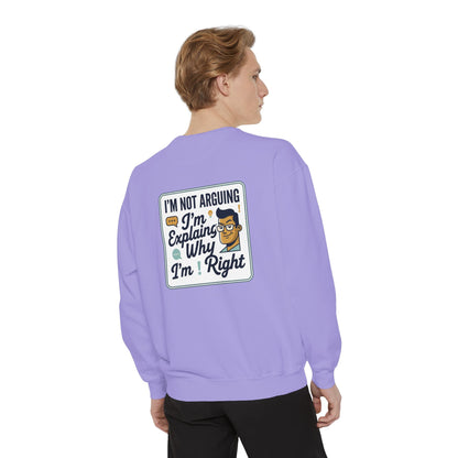 I'm Not Arguing Sweatshirt — "I'm Explaining Why I'm Right" Graphic Crewneck