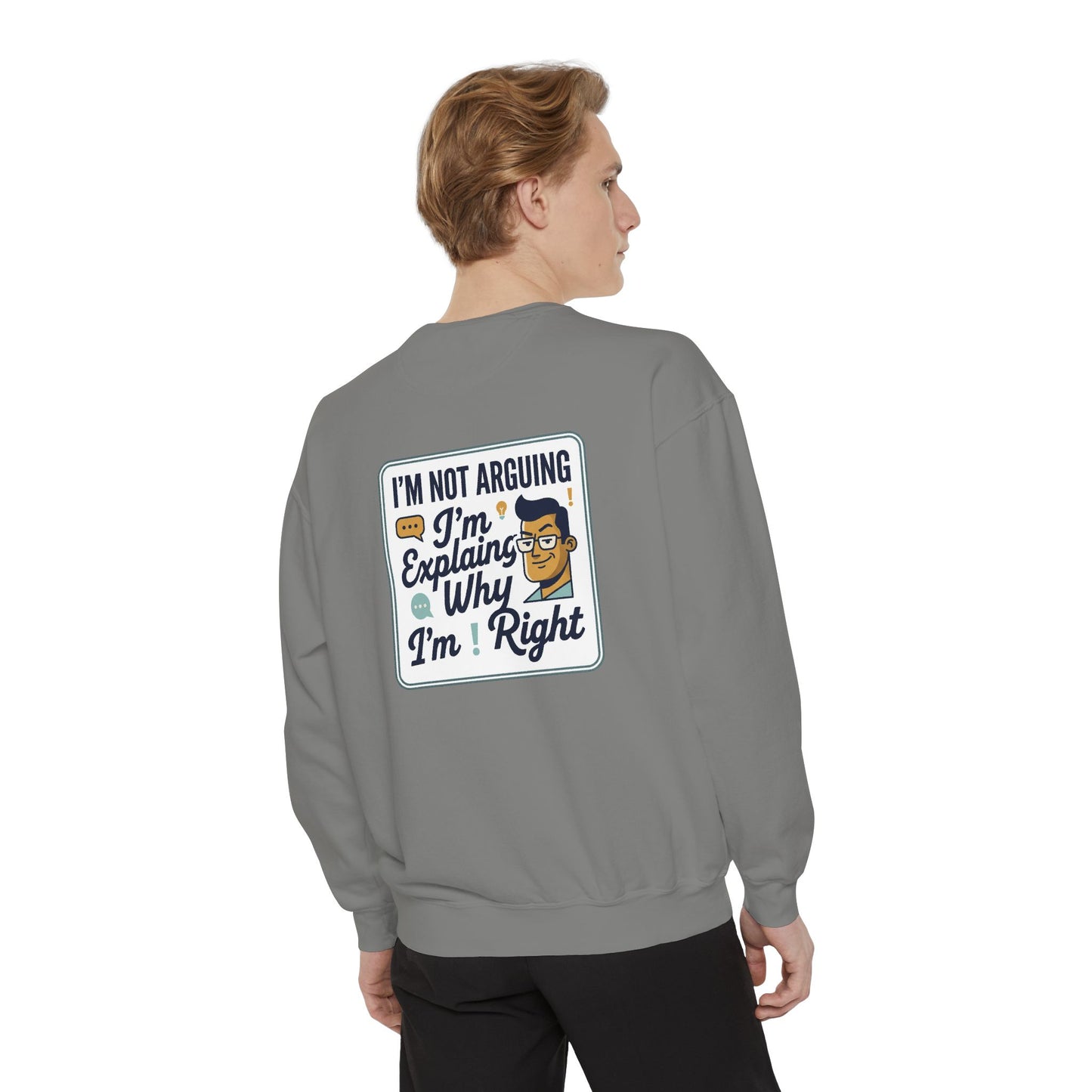 I'm Not Arguing Sweatshirt — "I'm Explaining Why I'm Right" Graphic Crewneck