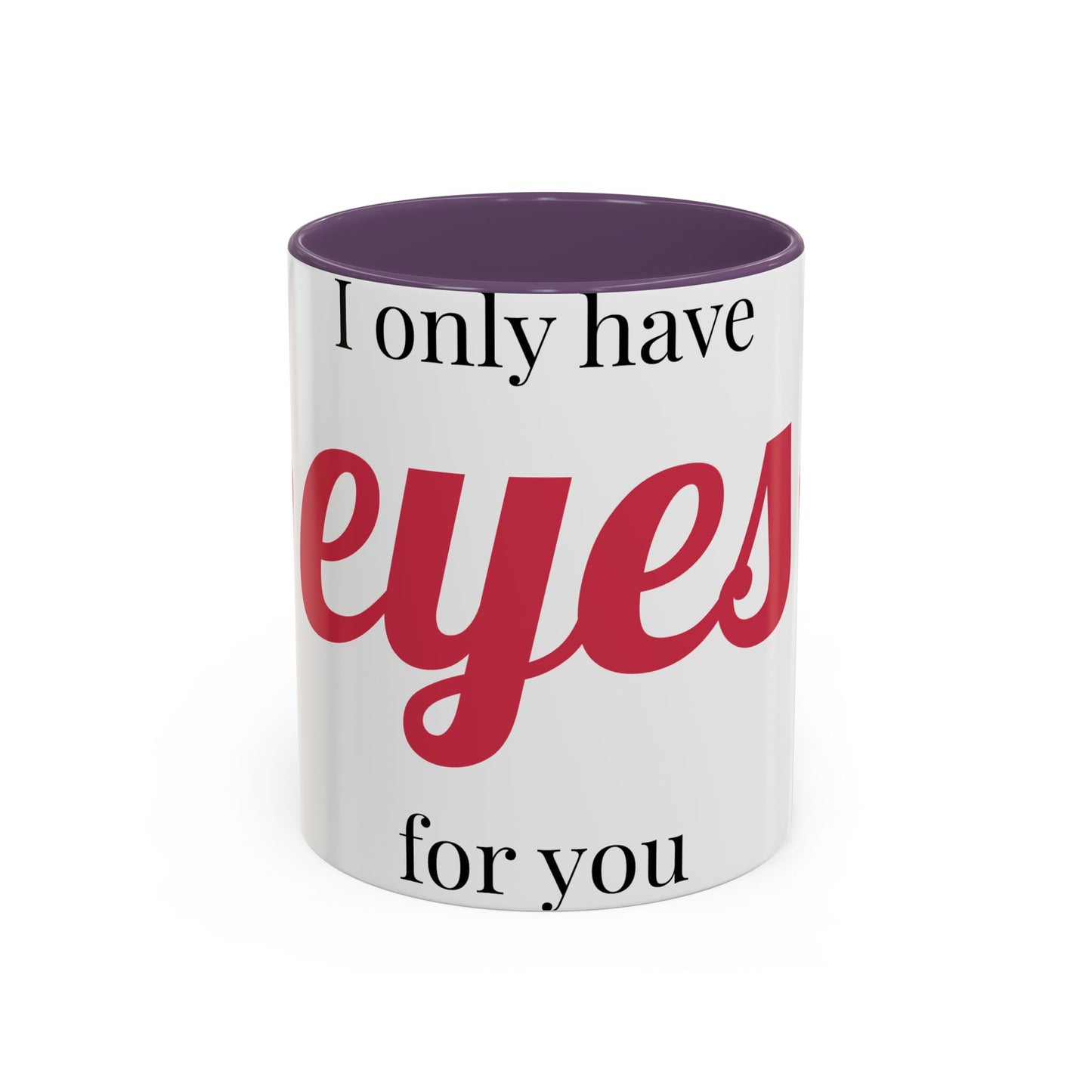 Coffee Mug — "I Only Have Eyes for You" Romantic Accent Mug