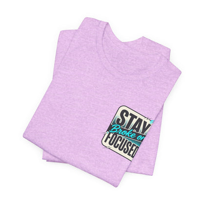 Stay Focused / Built Not Given Fitness T‑Shirt — “Stay Broke or Focused” Motivational Gym Tee