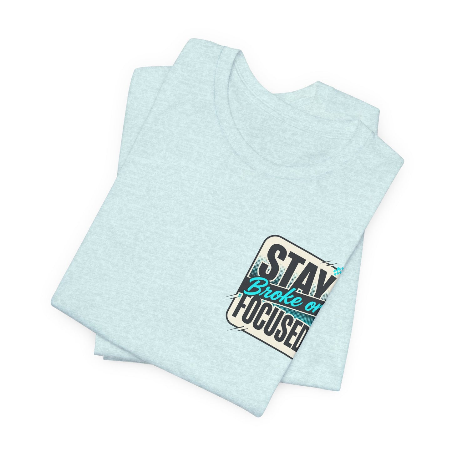 Stay Focused / Built Not Given Fitness T‑Shirt — “Stay Broke or Focused” Motivational Gym Tee