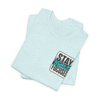 Stay Focused / Built Not Given Fitness T‑Shirt — “Stay Broke or Focused” Motivational Gym Tee