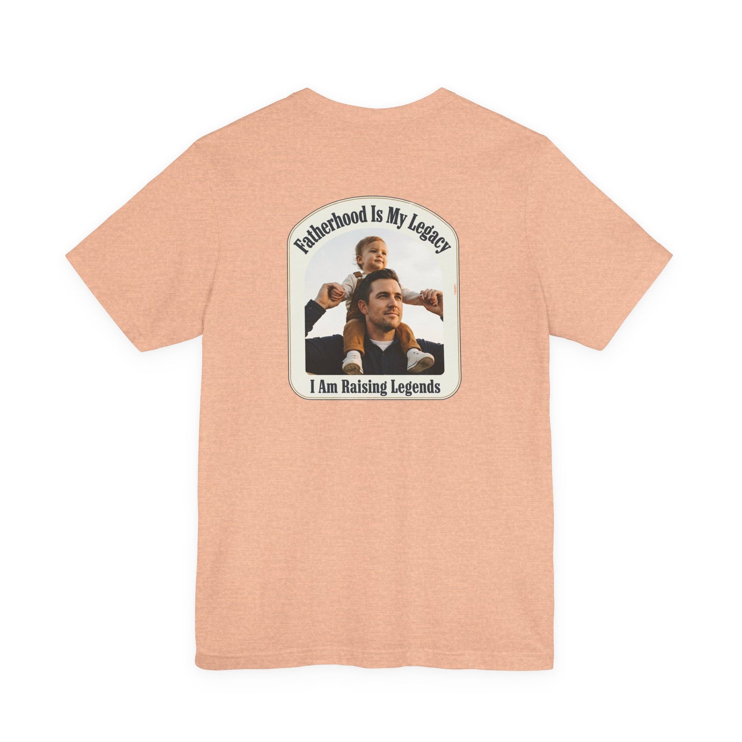 Fatherhood Is My Legacy T-Shirt — I Am Raising Legends Dad Tee