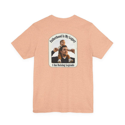 Fatherhood Is My Legacy T-Shirt — I Am Raising Legends Dad Tee