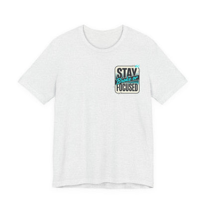 Stay Focused / Built Not Given Fitness T‑Shirt — “Stay Broke or Focused” Motivational Gym Tee