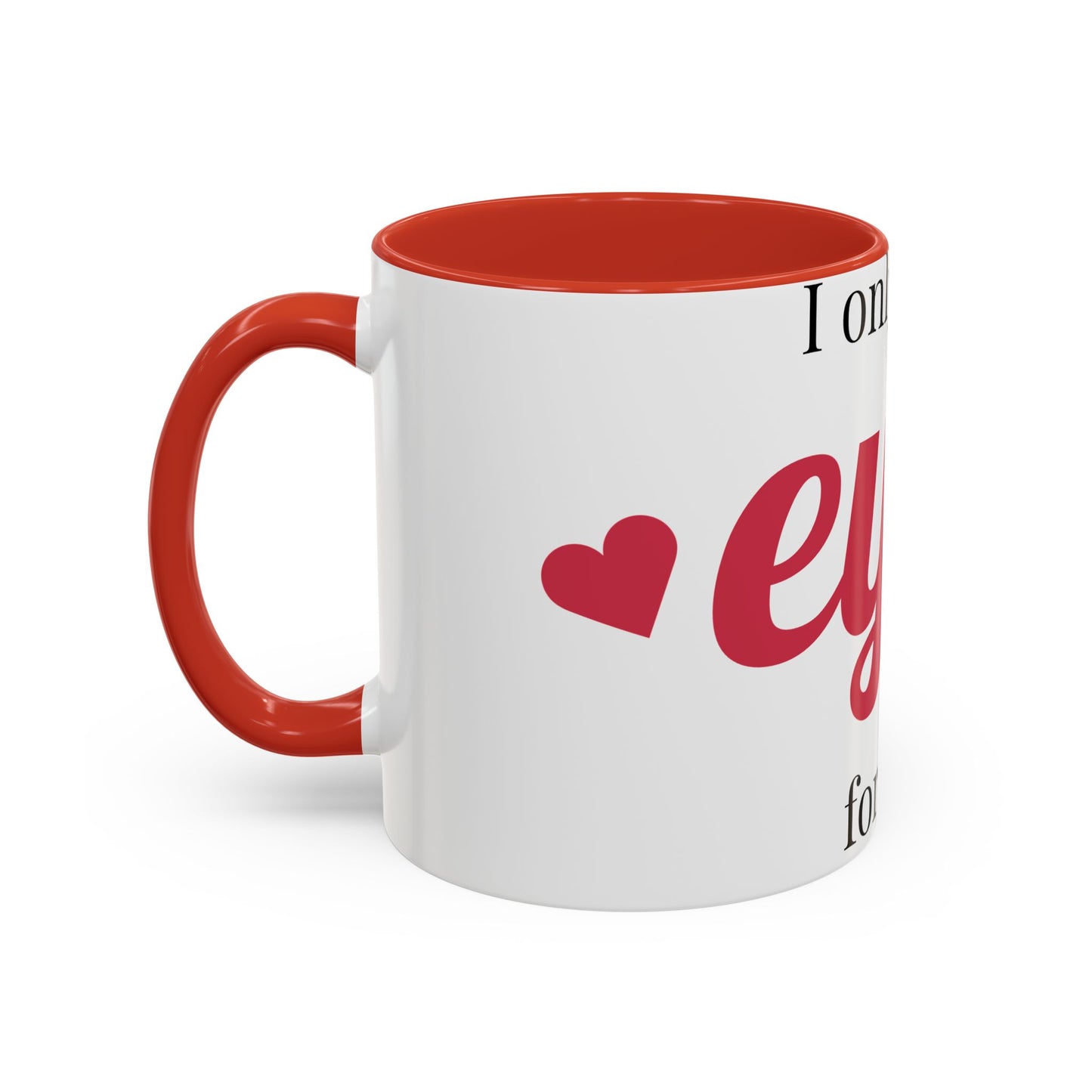 Coffee Mug — "I Only Have Eyes for You" Romantic Accent Mug