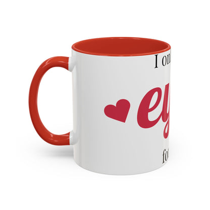 Coffee Mug — "I Only Have Eyes for You" Romantic Accent Mug