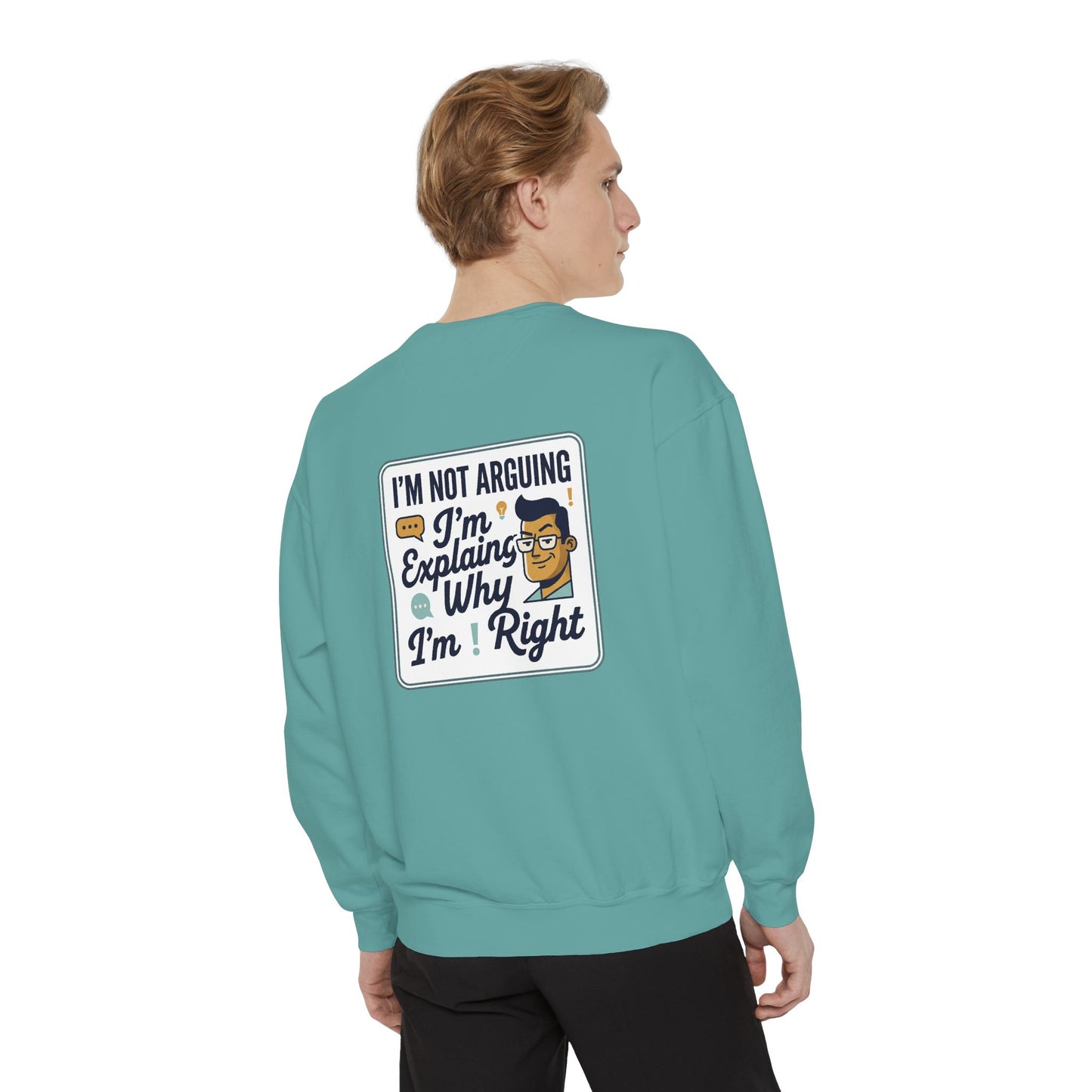 I'm Not Arguing Sweatshirt — "I'm Explaining Why I'm Right" Graphic Crewneck